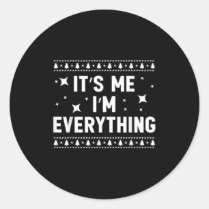 I Have Everything I Want For Christmas Its Me I'm Classic Round Sticker