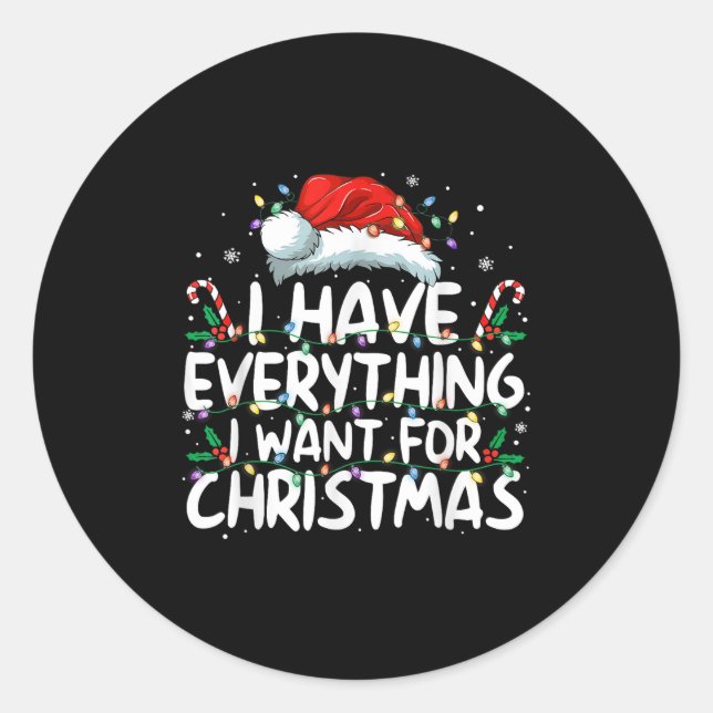 I Have Everything I Want For Christmas Its Me I'm  Classic Round Sticker (Front)