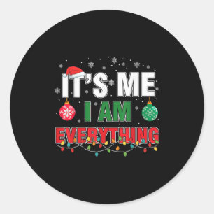 I Have Everything I Want For Christmas Its Me I'm Classic Round Sticker