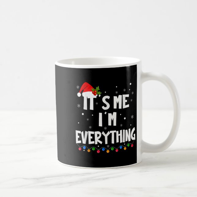 I Have Everything I Want For Christmas Its Me I'm  Coffee Mug (Right)