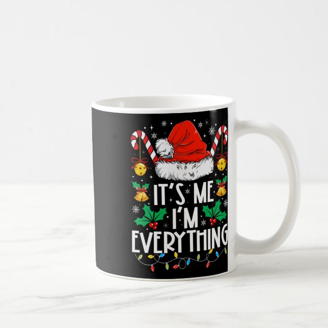 I Have Everything I Want For Christmas Its Me I'm  Coffee Mug (Right)