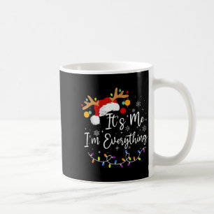I Have Everything I Want For Christmas Its Me I'm  Coffee Mug