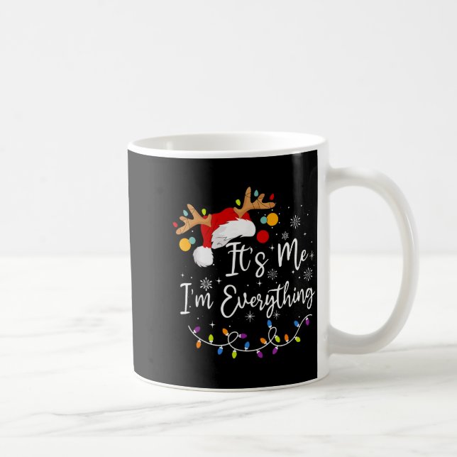 I Have Everything I Want For Christmas Its Me I'm  Coffee Mug (Right)