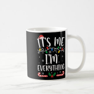 I Have Everything I Want For Christmas Its Me I'm Coffee Mug