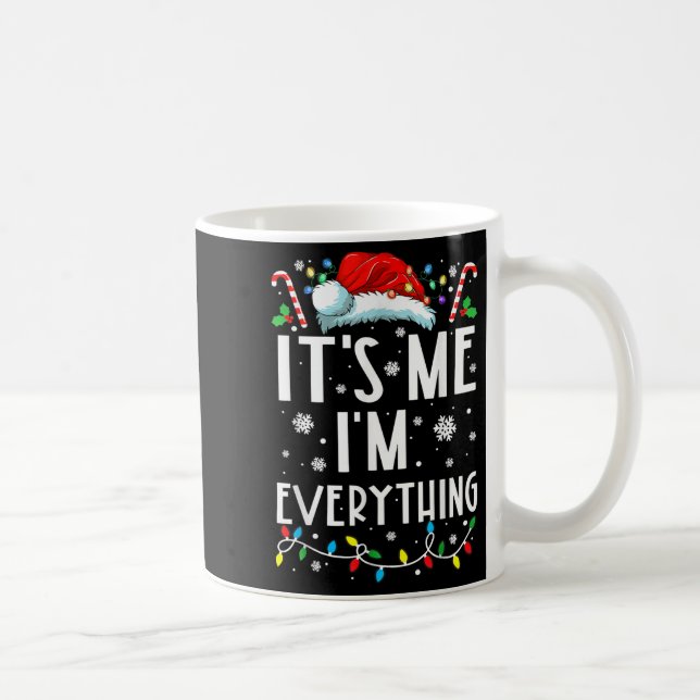 I Have Everything I Want For Christmas Its Me I'm  Coffee Mug (Right)