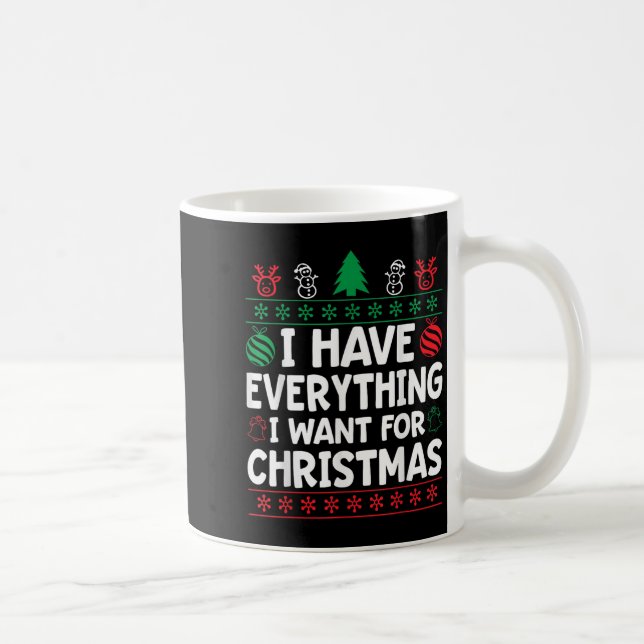 I Have Everything I Want For Christmas Its Me I'm  Coffee Mug (Right)