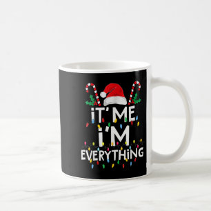 I Have Everything I Want For Christmas Its Me I'm Coffee Mug