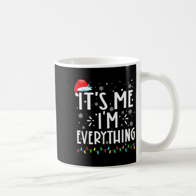 I Have Everything I Want For Christmas Its Me I'm  Coffee Mug (Right)