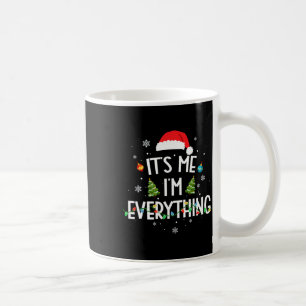 I Have Everything I Want For Christmas Its Me I'm Coffee Mug