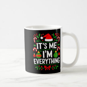 I Have Everything I Want For Christmas Its Me I'm  Coffee Mug