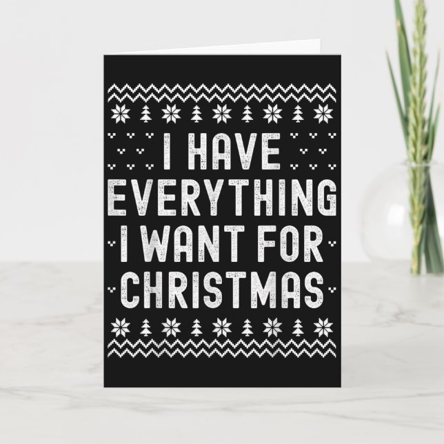 I Have Everything I Want For Christmas Its Me Im E Card (Front)