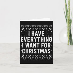 I Have Everything I Want For Christmas Its Me Im E Card