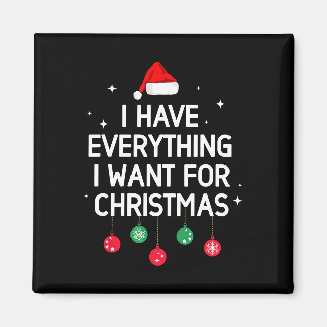 I Have Everything I Want For Christmas Its Me Im E Magnet (Front)