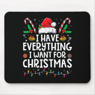 I Have Everything I Want For Christmas Its Me Im E Mouse Mat