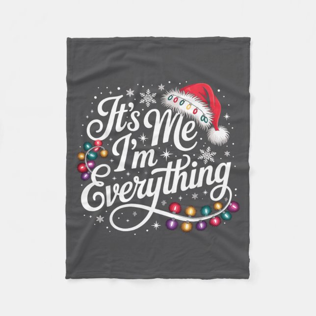 I Have Everything I Want For Christmas Its Me I'm  Fleece Blanket (Front)