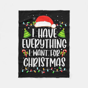 I Have Everything I Want For Christmas Its Me I'm Fleece Blanket