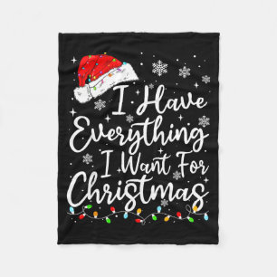 I Have Everything I Want For Christmas Its Me I'm Fleece Blanket