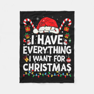 I Have Everything I Want For Christmas Its Me I'm Fleece Blanket