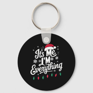 I Have Everything I Want For Christmas Its Me I'm  Key Ring