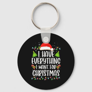 I Have Everything I Want For Christmas Its Me I'm  Key Ring