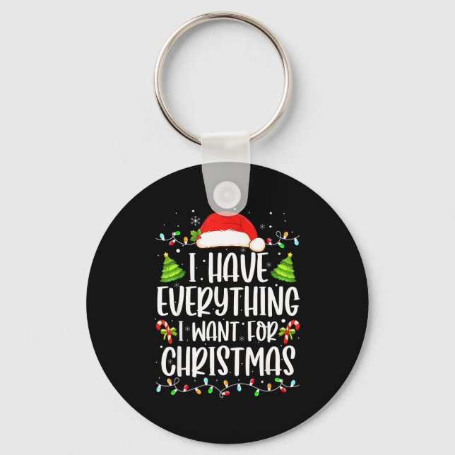 I Have Everything I Want For Christmas Its Me I'm  Key Ring (Front)