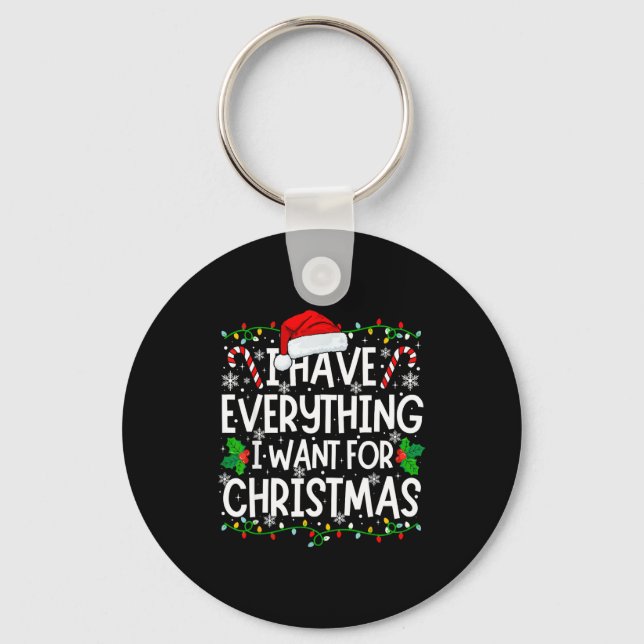 I Have Everything I Want For Christmas Its Me I'm  Key Ring (Front)