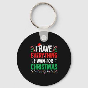 I Have Everything I Want For Christmas Its Me I'm Key Ring
