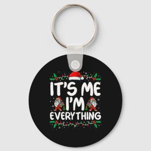 I Have Everything I Want For Christmas Its Me I'm Key Ring