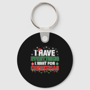 I Have Everything I Want For Christmas Its Me I'm Key Ring