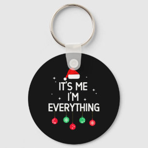 I Have Everything I Want For Christmas Its Me I'm Key Ring