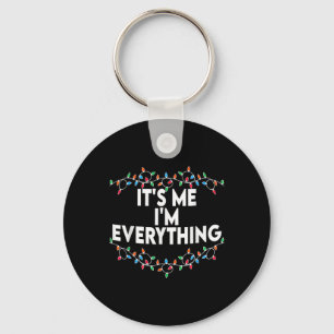 I Have Everything I Want For Christmas Its Me I'm  Key Ring