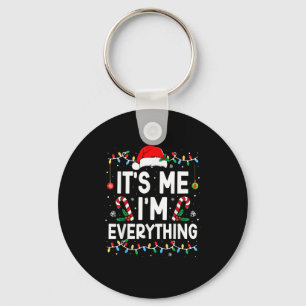 I Have Everything I Want For Christmas Its Me I'm Key Ring