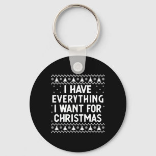 I Have Everything I Want For Christmas Its Me I'm Key Ring