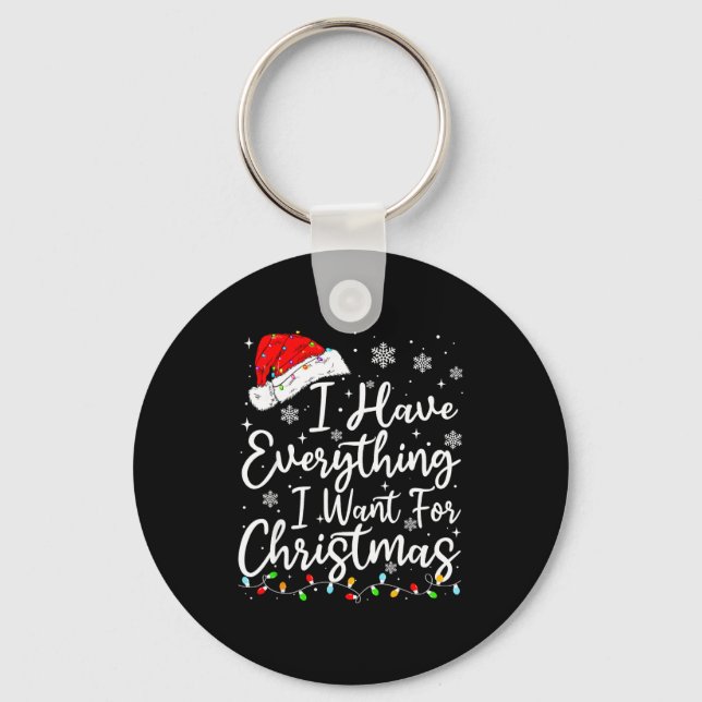 I Have Everything I Want For Christmas Its Me I'm  Key Ring (Front)
