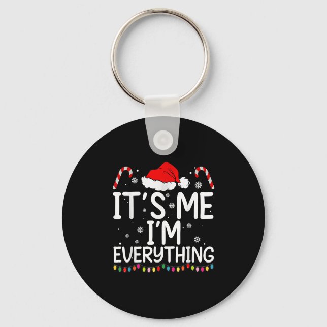I Have Everything I Want For Christmas Its Me I'm  Key Ring (Front)