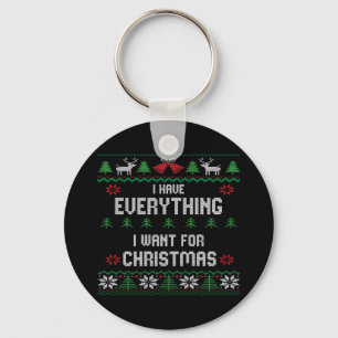 I Have Everything I Want For Christmas Its Me I'm Key Ring