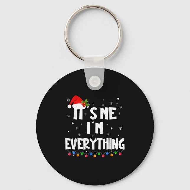 I Have Everything I Want For Christmas Its Me I'm  Key Ring (Front)