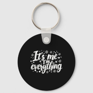 I Have Everything I Want For Christmas Its Me I'm Key Ring