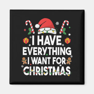 I Have Everything I Want For Christmas Its Me I'm  Magnet