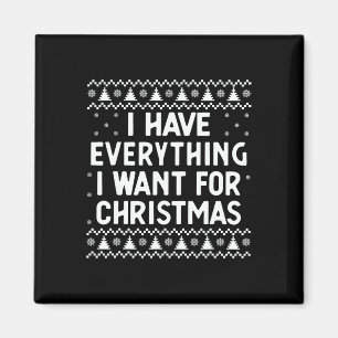 I Have Everything I Want For Christmas Its Me I'm  Magnet