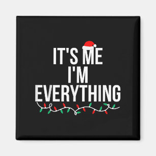 I Have Everything I Want For Christmas Its Me I'm Magnet