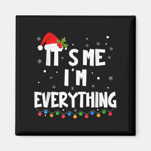 I Have Everything I Want For Christmas Its Me I'm  Magnet