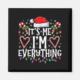 I Have Everything I Want For Christmas Its Me I'm  Magnet
