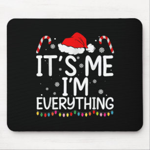 I Have Everything I Want For Christmas Its Me I'm Mouse Mat