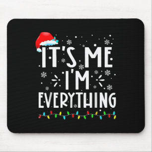 I Have Everything I Want For Christmas Its Me I'm Mouse Mat