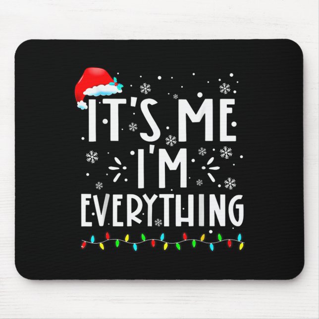 I Have Everything I Want For Christmas Its Me I'm  Mouse Mat (Front)