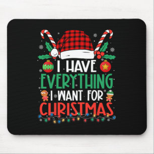 I Have Everything I Want For Christmas Its Me I'm Mouse Mat