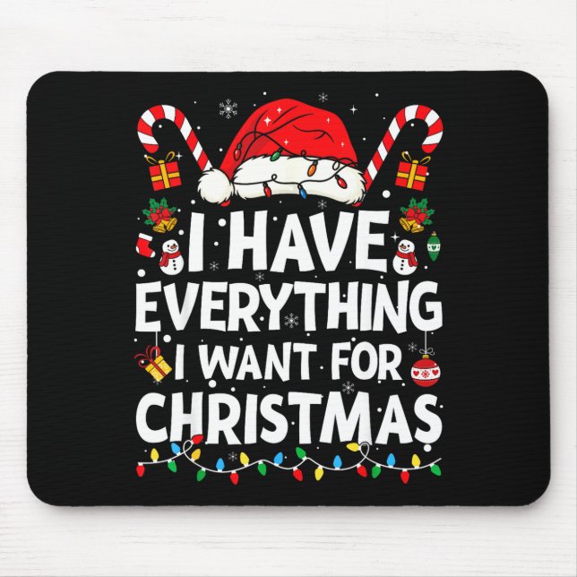 I Have Everything I Want For Christmas Its Me I'm  Mouse Mat (Front)