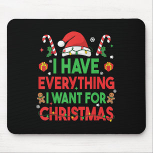 I Have Everything I Want For Christmas Its Me I'm Mouse Mat