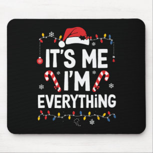 I Have Everything I Want For Christmas Its Me I'm  Mouse Mat